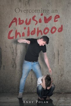 Overcoming an Abusive Childhood - Polak, Andy