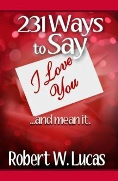 231 Ways to Say I Love You...and Mean It (eBook, ePUB) - Lucas, Robert W.