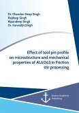 Effect of tool pin profile on microstructure and mechanical properties of AL6063 in Friction stir processing (eBook, PDF)