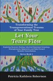 Let Your Tears Flow: Transforming the Transgenerational Trauma of Your Family Tree (eBook, ePUB)