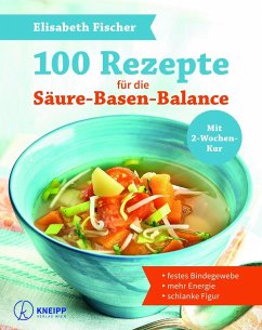 100 Rezepte für die Säure-Basen-Balance - Fischer, Elisabeth