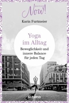 Edition NOW! Yoga im Alltag - Furtmeier, Karin