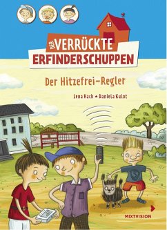 Der Hitzefrei-Regler / Der verrückte Erfinderschuppen Bd.3 - Hach, Lena