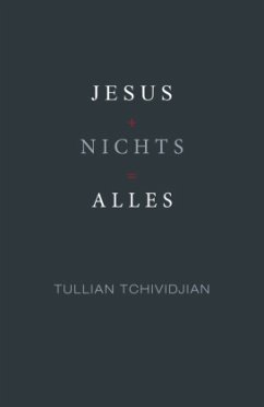 Jesus + Nichts = Alles - Tchividjian, Tullian