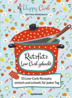 Happy Carb: Ratzfatz Low Carb gekocht - Meiselbach, Bettina