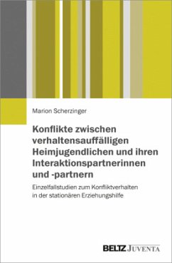Konflikte zwischen verhaltensauffälligen Heimjugendlichen und ihren Interaktionspartnerinnen und -partnern - Scherzinger, Marion
