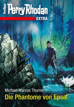 Die Phantome von Epsal / Perry Rhodan - Extra Bd.16 (eBook, ePUB) - Thurner, Michael Marcus