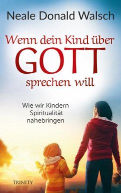 Wenn dein Kind über Gott sprechen will - Walsch, Neale Donald