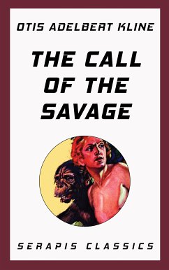 The Call of the Savage (Serapis Classics) (eBook, ePUB) - Kline, Otis Adelbert