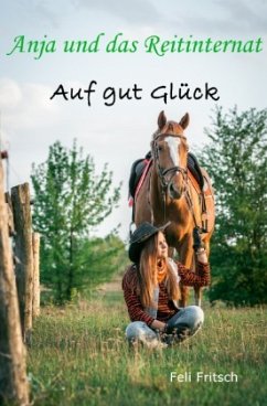 Anja und das Reitinternat - Auf gut Glück - Fritsch, Feli