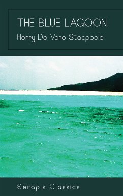 The Blue Lagoon (Serapis Classics) (eBook, ePUB) - De Vere Stacpoole, Henry