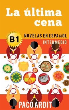 La última cena - Novelas en español para intermedios (B1) (eBook, ePUB) - Ardit, Paco