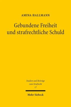 Gebundene Freiheit und strafrechtliche Schuld (eBook, PDF) - Hallmann, Amina