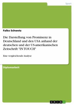 Die Darstellung von Prominenz in Deutschland und den USA anhand der deutschen und der US-amerikanischen Zeitschrift &quote;IN TOUCH&quote;