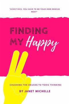 Cover Finding My Happy: Chucking the Deuces to Toxic Thinking (eBook, ePUB)