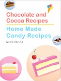 Chocolate and Cocoa Recipes and Home Made Candy Recipes (eBook, ePUB)