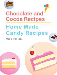 Chocolate and Cocoa Recipes and Home Made Candy Recipes (eBook, ePUB) - Parloa, Miss