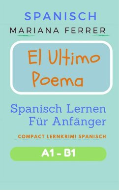 Spanisch: El Ultimo Poema: Spanisch Lernen Für Anfänger (Compact Lernkrimi Spanisch) (eBook, ePUB) - Ferrer, Mariana