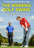The Winning Golf Swing: Simple Technical Solutions for Lower Scores (eBook, ePUB) The Winning Golf Swing: Simple Technical Solutions for Lower Scores (eBook, ePUB)