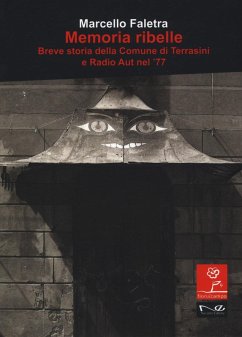 Memoria ribelle. Breve storia della comune di Terrasini e Radio Aut nel '77 - Faletra, Marcello