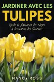 Jardiner avec les tulipes: Guide de plantation des tulipes à destination des débutants (eBook, ePUB)