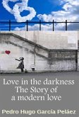 Love in the Darkness. The Story of a Modern Love. (eBook, ePUB) Love in the Darkness. The Story of a Modern Love. (eBook, ePUB)