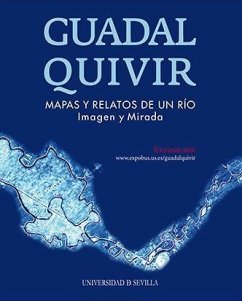 Guadalquivir, mapas y relatos de un río : imagen y mirada - Pérez Escolano, Víctor . . . [et al.; Fernández Salinas, Víctor; Peña Díaz, Manuel; Peral López, José