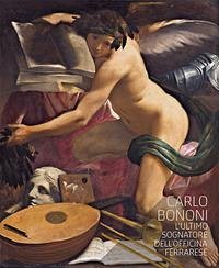 Cover Carlo Bononi. L'ultimo sognatore dell'Officina ferrarese. Catalogo della mostra (Ferrara, 14 ottobre 2017-7 gennaio 2018). Ediz. italiana e inglese