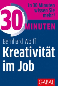 30 Minuten Kreativität im Job - Wolff, Bernhard