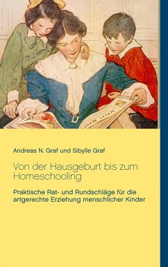 Von der Hausgeburt bis zum Homeschooling - Graf, Andreas N.;Graf, Sibylle