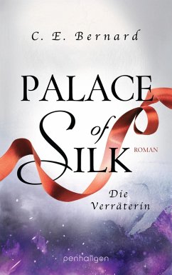 Palace of Silk - Die Verräterin / Palace-Saga Bd.2 (eBook, ePUB) - Bernard, C. E.