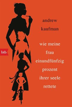 Wie meine Frau einundfünfzig Prozent ihrer Seele rettete (eBook, ePUB) - Kaufman, Andrew