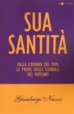 Sua Santità. Dalla scrivania del papa le prove degli scandali del Vaticano Sua Santità. Dalla scrivania del papa le prove degli scandali del Vaticano