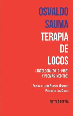 Terapia de locos : antología (2012-1983) y poemas inéditos - Sánchez Menéndez, Javier; Sauma Aguilar, Osvaldo; Chaves Campos, Luis