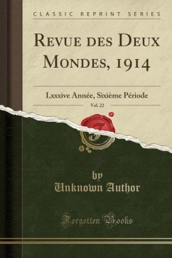 Revue des Deux Mondes, 1914, Vol. 22 - Author, Unknown