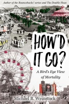How'd It Go?: A Birds-Eye View of Mortality - Weinstock, Michael B.