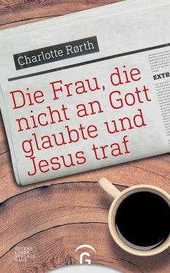 Die Frau, die nicht an Gott glaubte und Jesus traf (eBook, ePUB) - Rørth, Charlotte