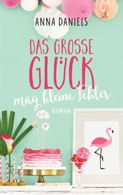 Das große Glück mag kleine Fehler (eBook, ePUB) - Daniels, Anna