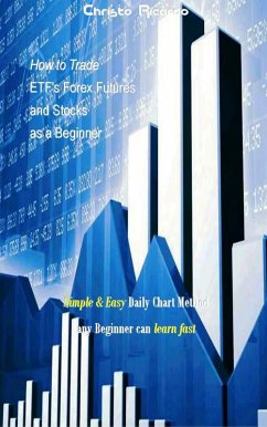 How to Trade ETF's Forex Futures and Stocks as a Beginner (eBook, ePUB) - Ricardo, Christo
