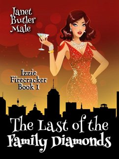 The Last of the Family Diamonds (Izzie Firecracker, #1) (eBook, ePUB) - Male, Janet Butler The Last of the Family Diamonds (Izzie Firecracker, #1) (eBook, ePUB) - Male, Janet Butler