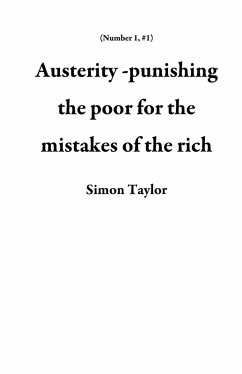 Cover Austerity -punishing the poor for the mistakes of the rich (Number 1, #1) (eBook, ePUB)