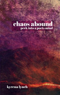 Chaos Abound: Peek into a Poets Mind (eBook, ePUB) - Lynch, Kyrena