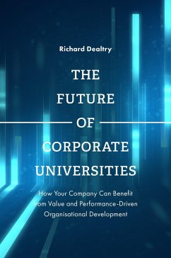 Future of Corporate Universities (eBook, ePUB) - Dealtry, Richard