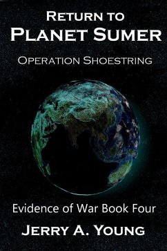 Return To Planet Sumer: Operation Shoestring (Evidence of Space War, #4) (eBook, ePUB) - Young, Jerry A