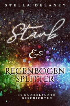 Staub und Regenbogensplitter (eBook, ePUB) - Delaney, Stella