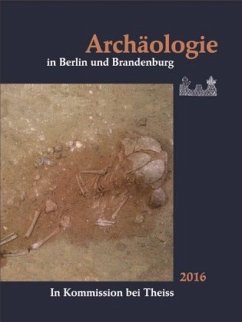 Archäologie in Berlin und Brandenburg 2016 Archäologie in Berlin und Brandenburg 2016