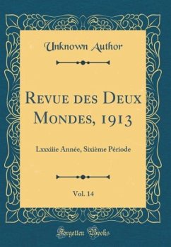 Revue des Deux Mondes, 1913, Vol. 14 - Author, Unknown