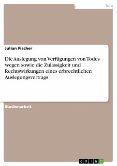 Die Auslegung von Verfügungen von Todes wegen sowie die Zulässigkeit und Rechtswirkungen eines erbrechtlichen Auslegungsvertrags (eBook, ePUB)