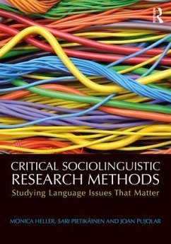 Critical Sociolinguistic Research Methods - Heller, Monica (University of Toronto, Canada.); Pietikainen, Sari (University of Jyvaskyla, Finland); Pujolar, Joan (Universitat Oberta de Catalunya, Spain)