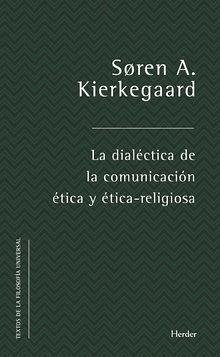 La dialéctica de la comunicación ética y ético-religiosa - Kierkegaard, Søren; Torralba Roselló, Francesc